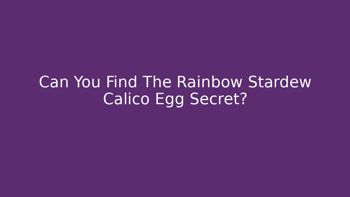 Can You Find The Rainbow Stardew Calico Egg Secret?