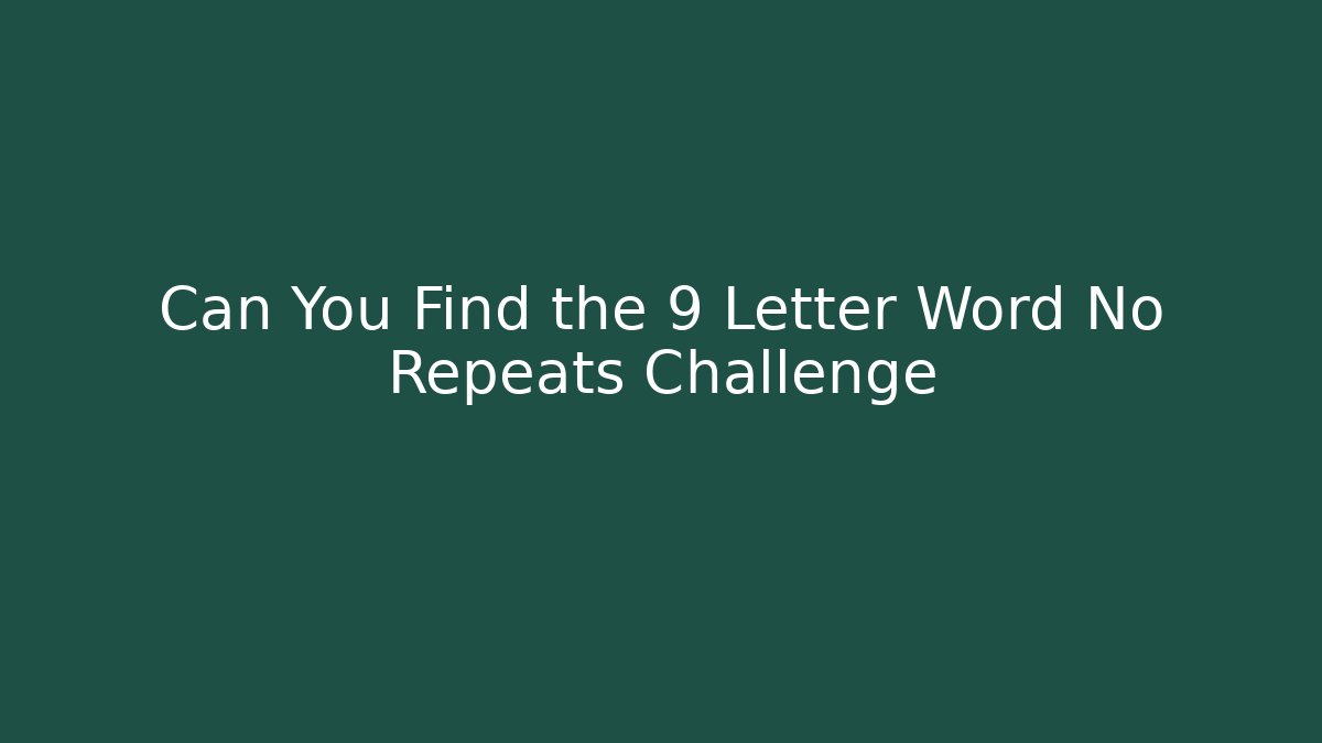 Can You Find the 9 Letter Word No Repeats Challenge - Celivion