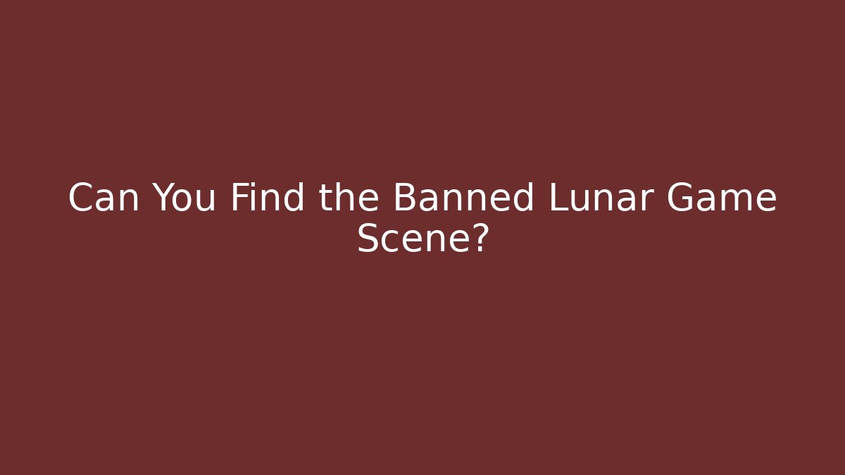 Can You Find the Banned Lunar Game Scene?
