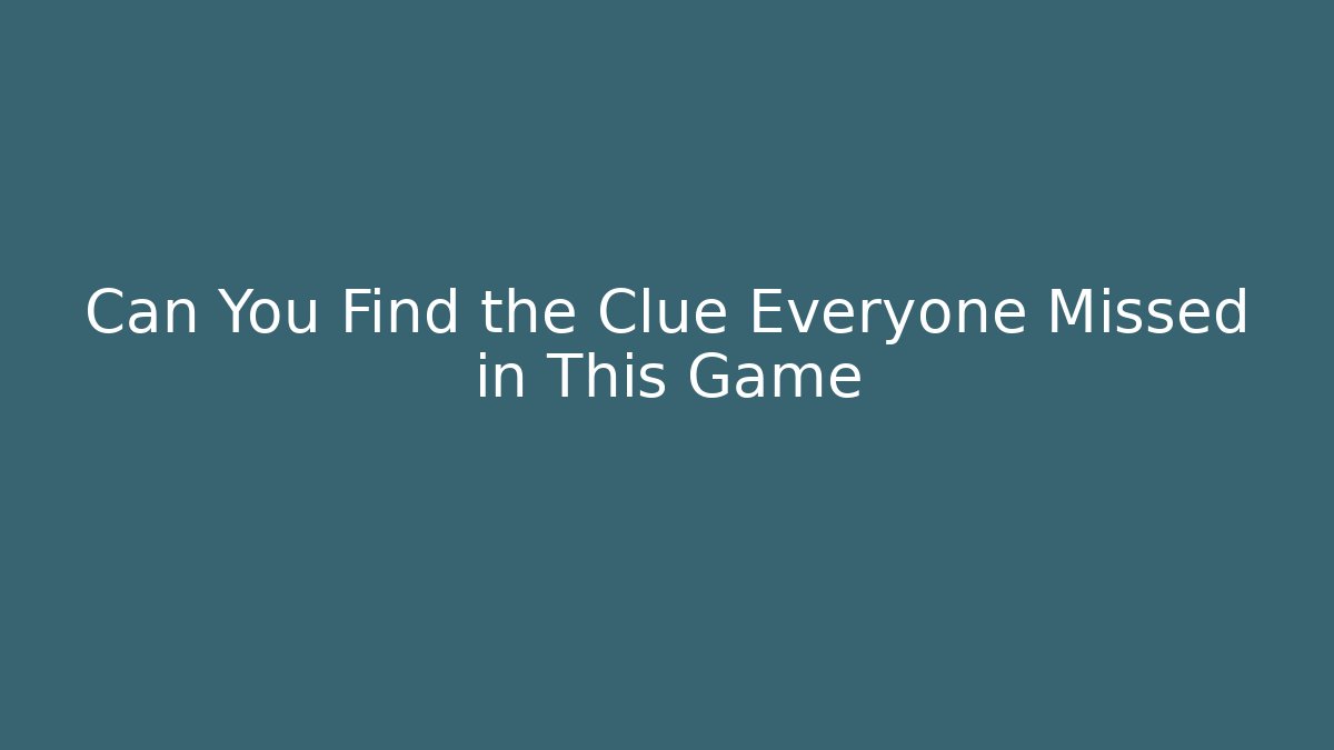 Can You Find the Clue Everyone Missed in This Game
