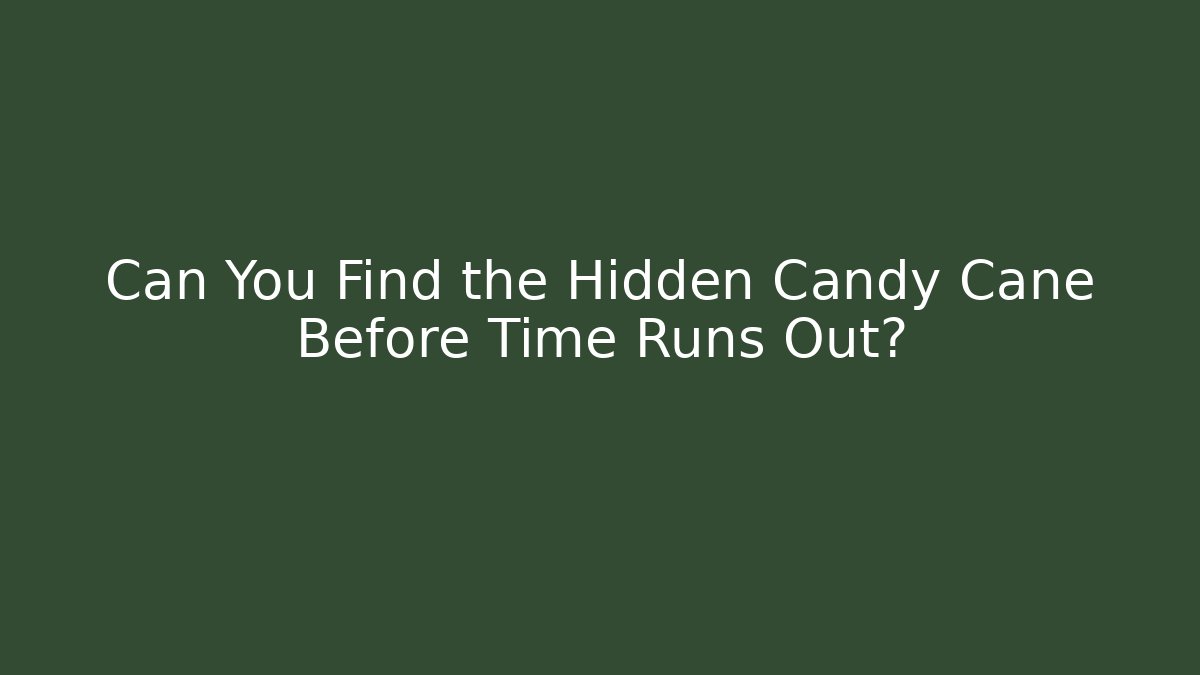 Can You Find the Hidden Candy Cane Before Time Runs Out?