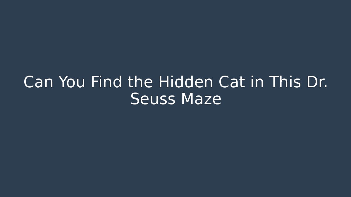 Can You Find the Hidden Cat in This Dr. Seuss Maze