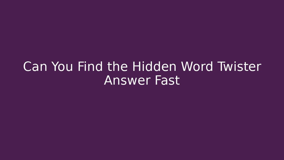 Can You Find the Hidden Word Twister Answer Fast