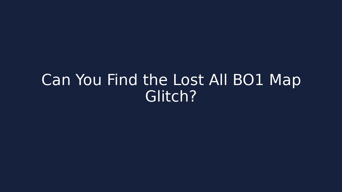 Can You Find the Lost All BO1 Map Glitch?
