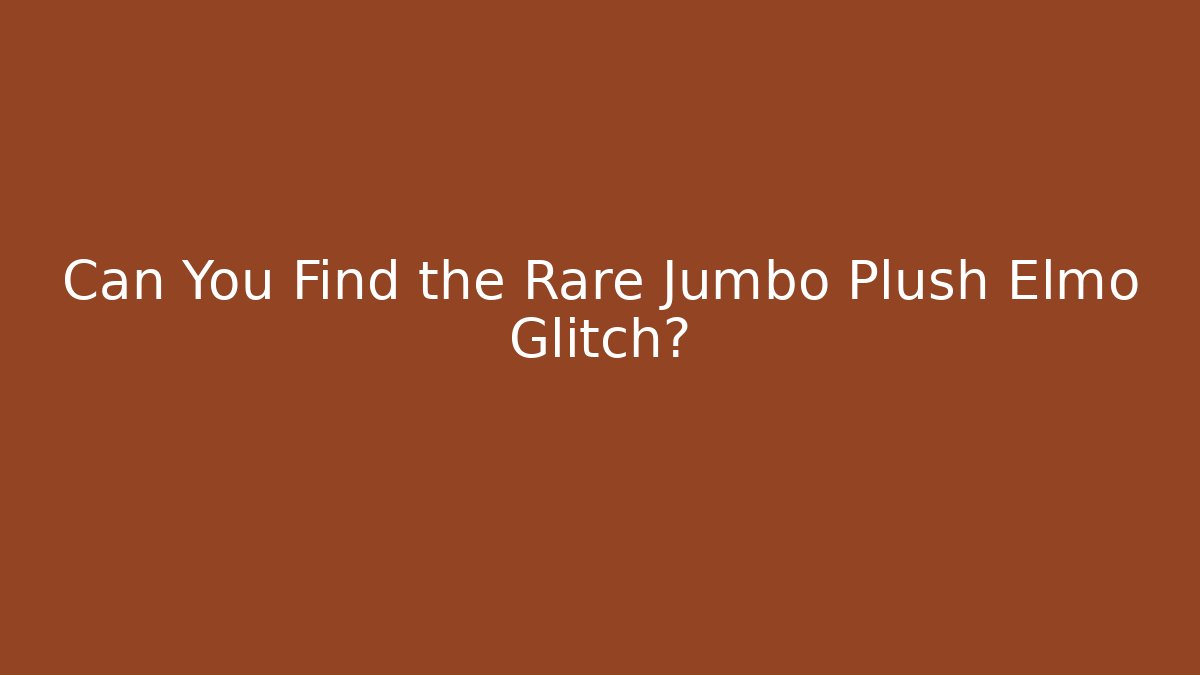 Can You Find the Rare Jumbo Plush Elmo Glitch? - Celivion