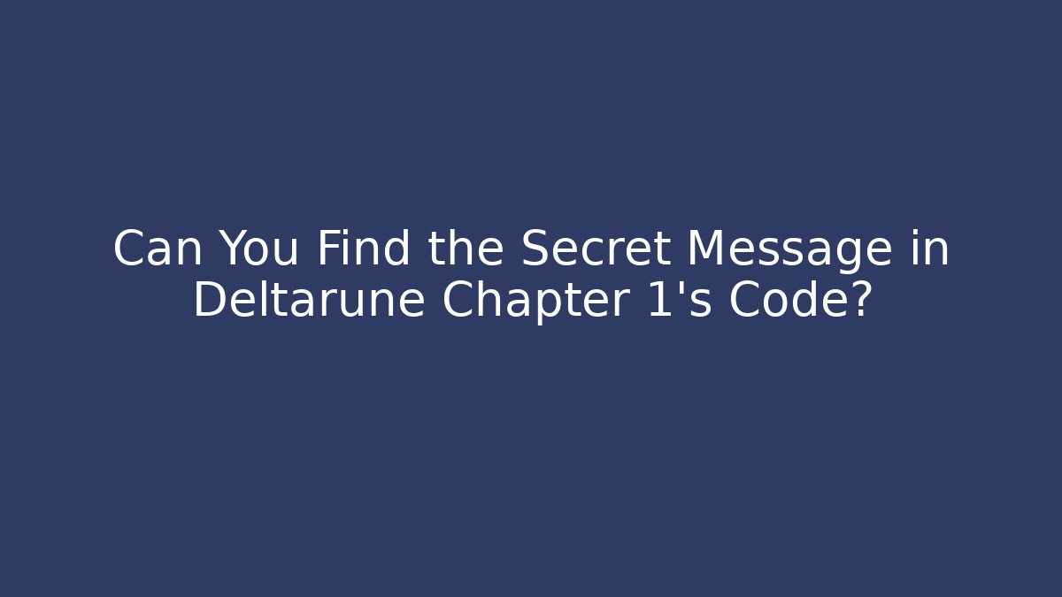 Can You Find the Secret Message in Deltarune Chapter 1's Code?