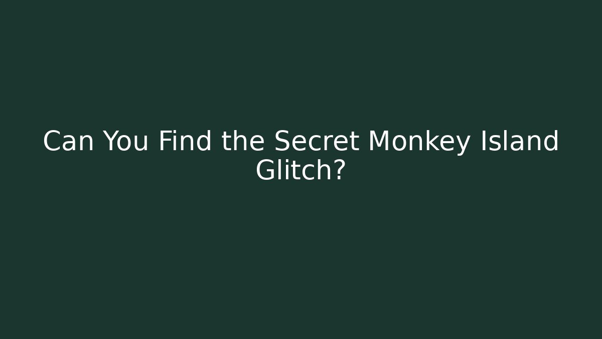 Can You Find the Secret Monkey Island Glitch?