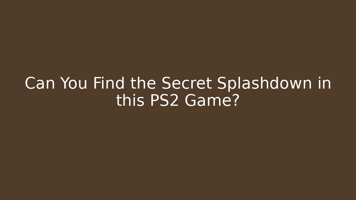 Can You Find the Secret Splashdown in this PS2 Game?