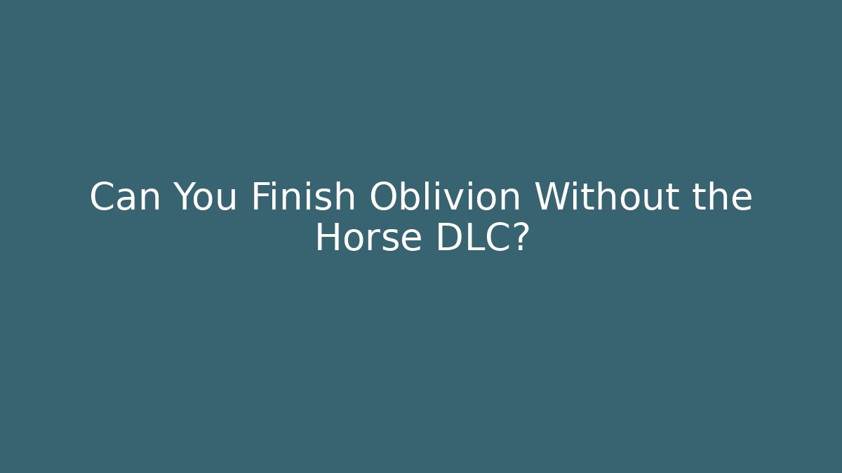 Can You Finish Oblivion Without the Horse DLC? - Celivion