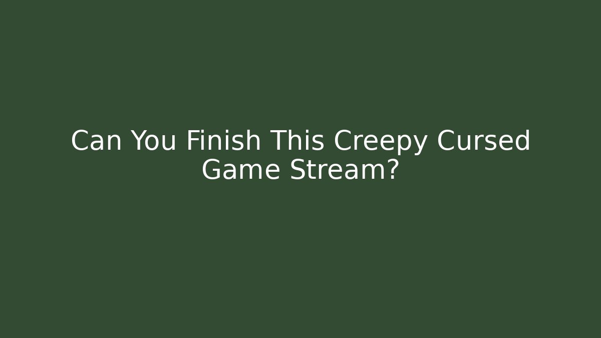 Can You Finish This Creepy Cursed Game Stream? - Celivion