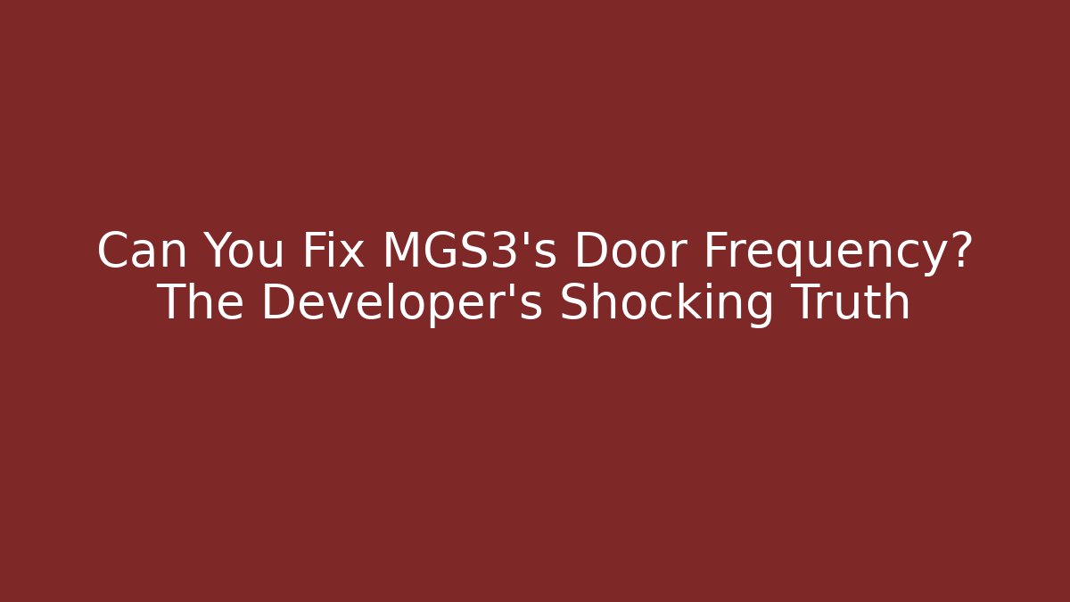 Can You Fix MGS3's Door Frequency? The Developer's Shocking Truth - Celivion