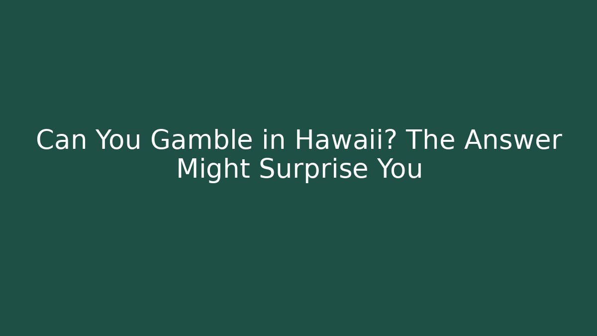 Can You Gamble in Hawaii? The Answer Might Surprise You
