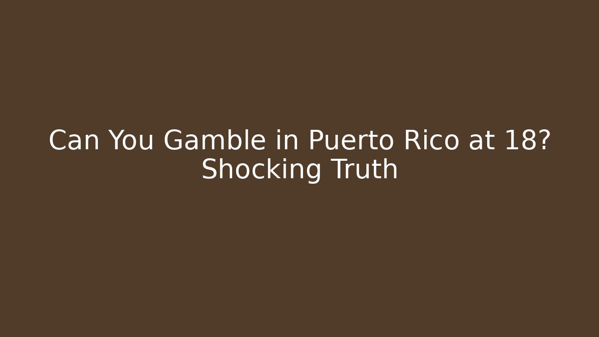 Can You Gamble in Puerto Rico at 18? Shocking Truth - Celivion