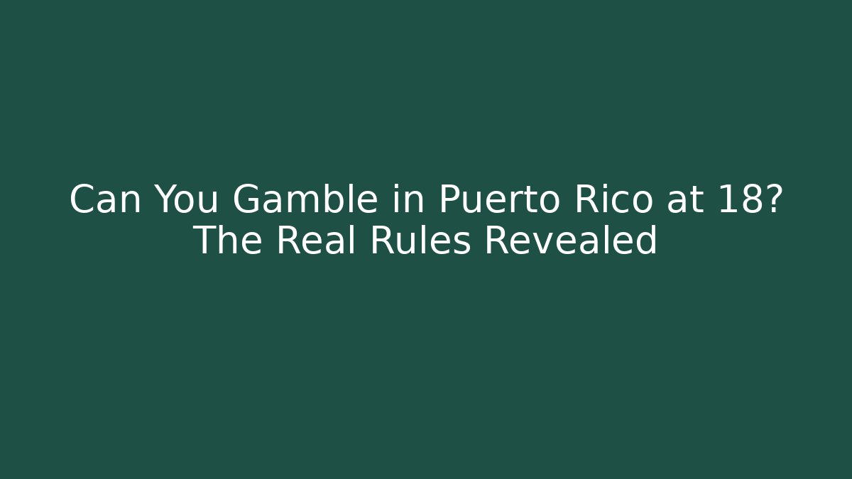 Can You Gamble in Puerto Rico at 18? The Real Rules Revealed