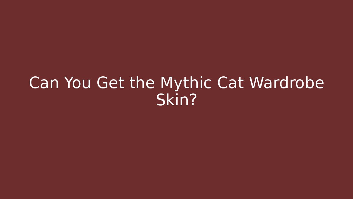 Can You Get the Mythic Cat Wardrobe Skin?