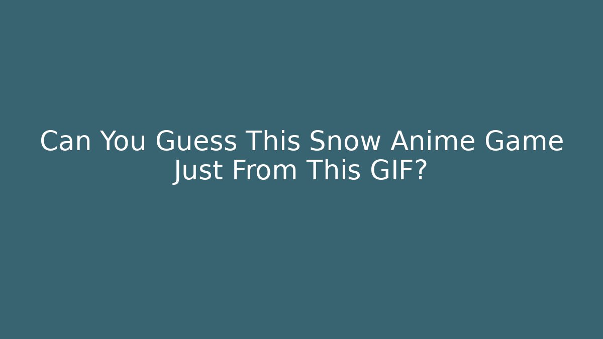 Can You Guess This Snow Anime Game Just From This GIF?