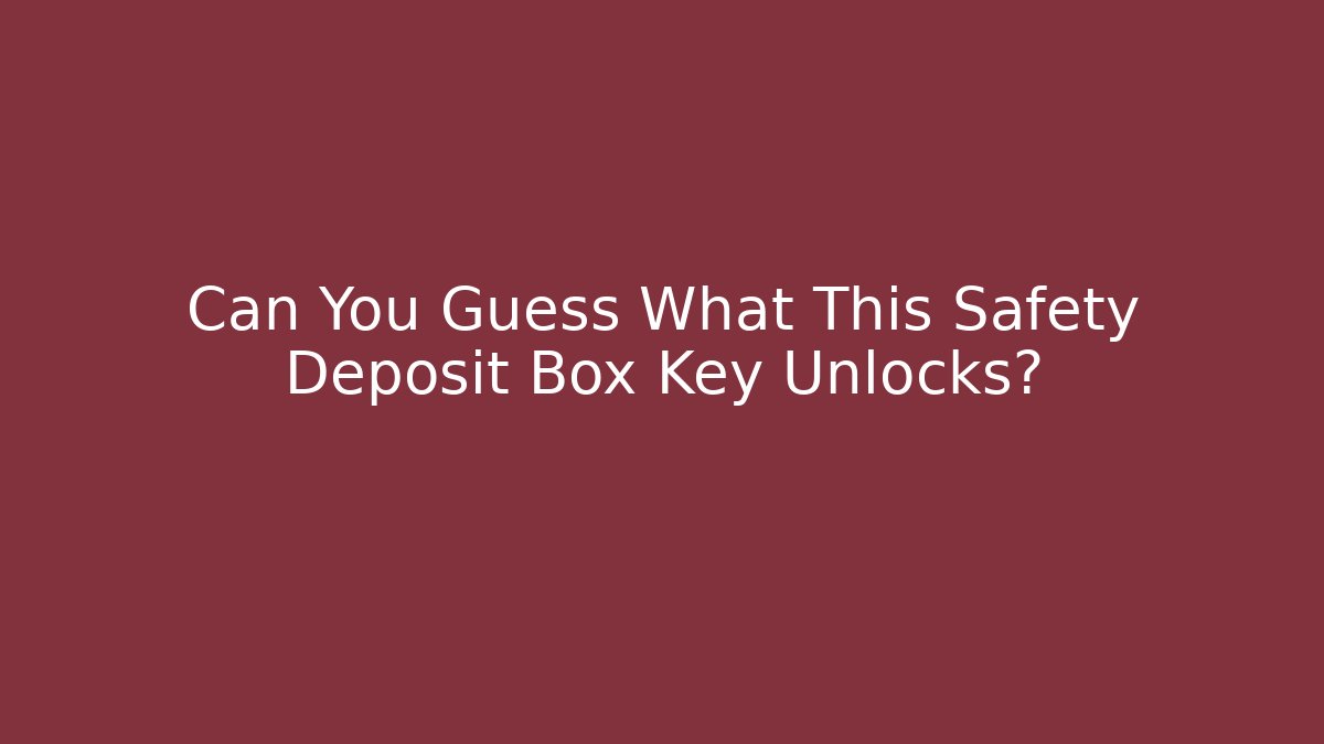 Can You Guess What This Safety Deposit Box Key Unlocks?