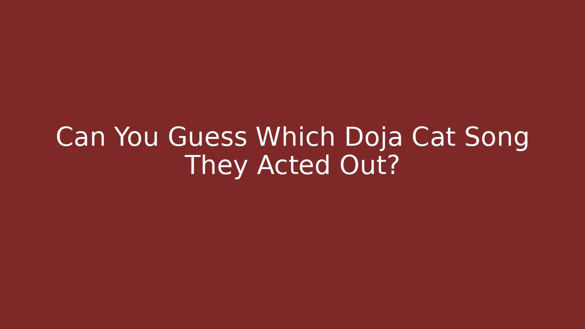 Can You Guess Which Doja Cat Song They Acted Out?