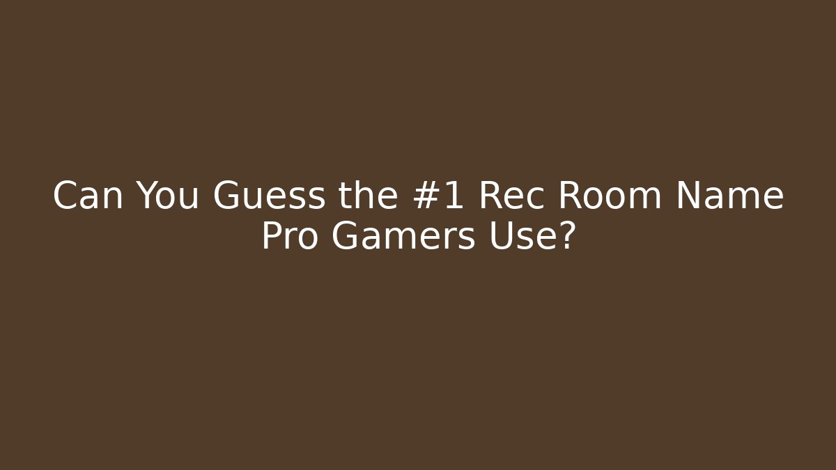 Can You Guess the #1 Rec Room Name Pro Gamers Use?