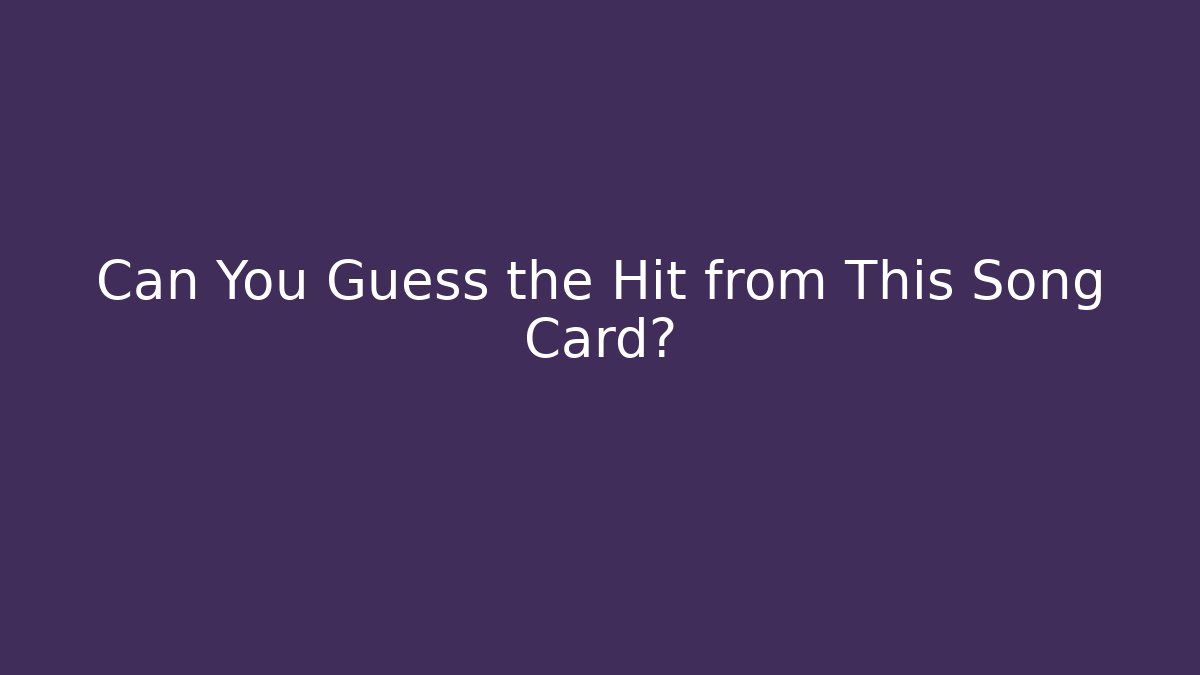 Can You Guess the Hit from This Song Card?