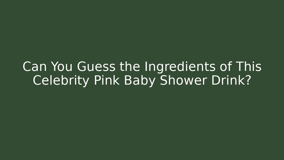 Can You Guess the Ingredients of This Celebrity Pink Baby Shower Drink?