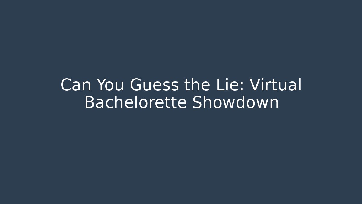 Can You Guess the Lie: Virtual Bachelorette Showdown - Celivion