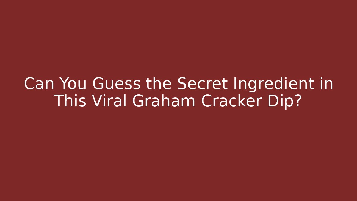 Can You Guess the Secret Ingredient in This Viral Graham Cracker Dip?