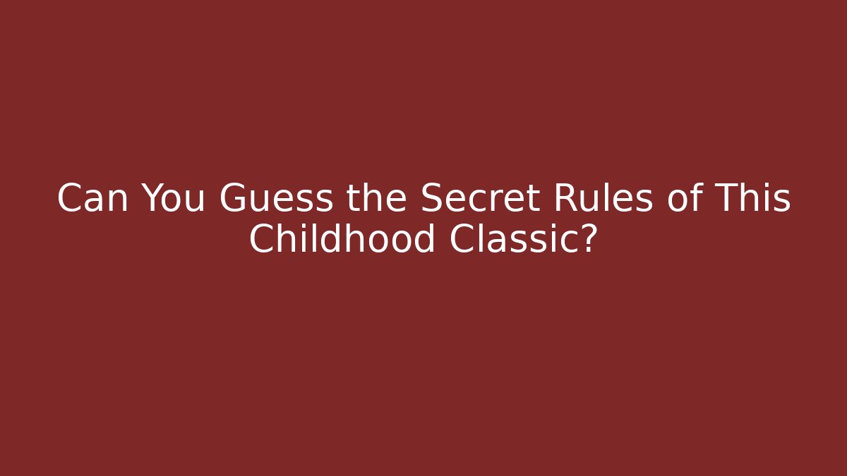 Can You Guess the Secret Rules of This Childhood Classic? - Celivion