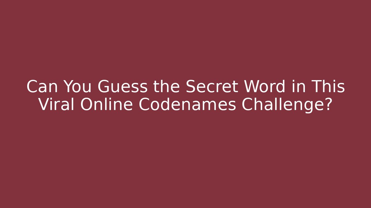 Can You Guess the Secret Word in This Viral Online Codenames Challenge?