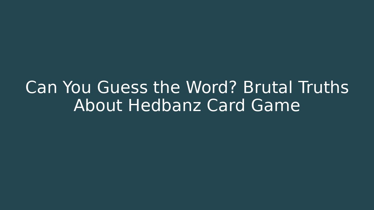 Can You Guess the Word? Brutal Truths About Hedbanz Card Game