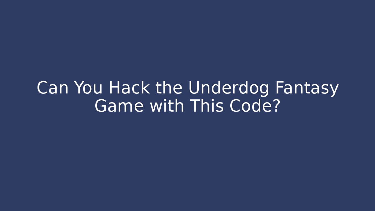 Can You Hack the Underdog Fantasy Game with This Code?