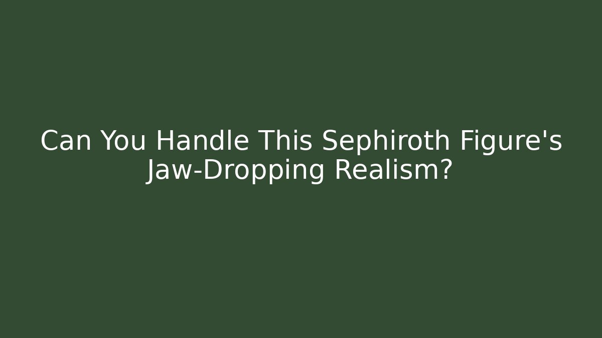 Can You Handle This Sephiroth Figure’s Jaw-Dropping Realism?