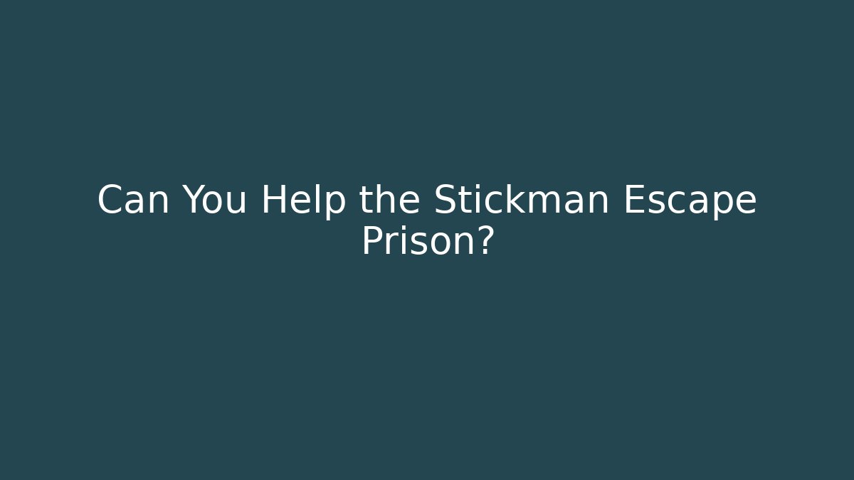 Can You Help the Stickman Escape Prison?