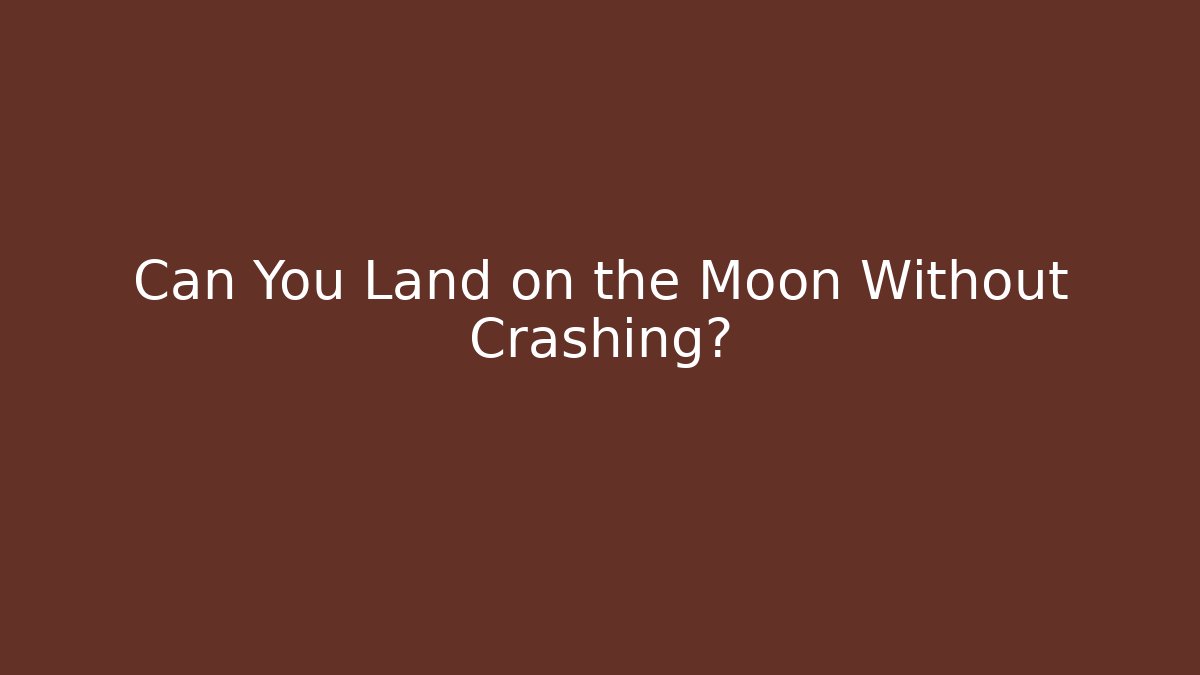 Can You Land on the Moon Without Crashing?