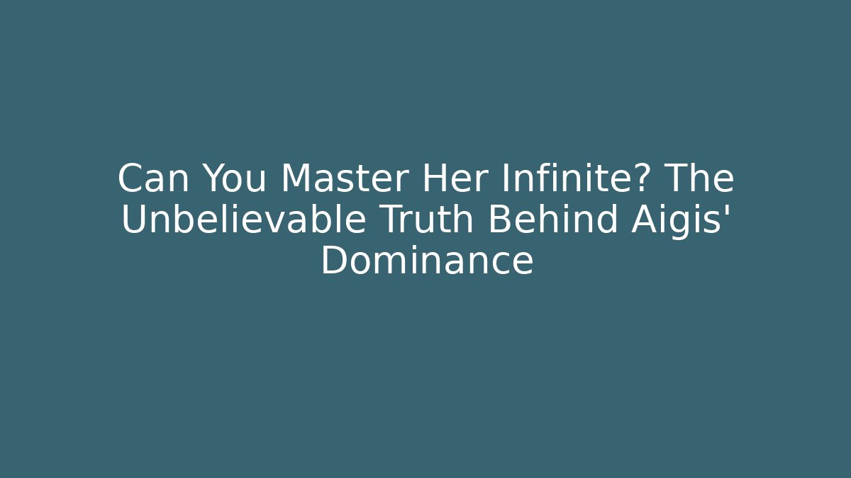 Can You Master Her Infinite? The Unbelievable Truth Behind Aigis' Dominance