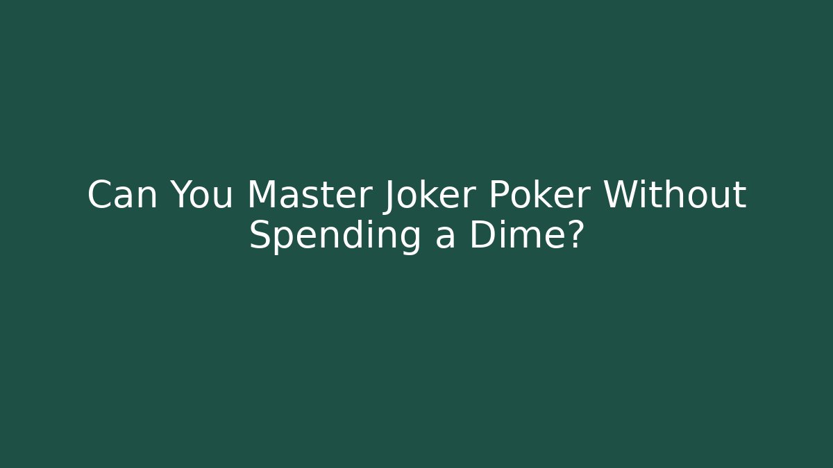 Can You Master Joker Poker Without Spending a Dime?