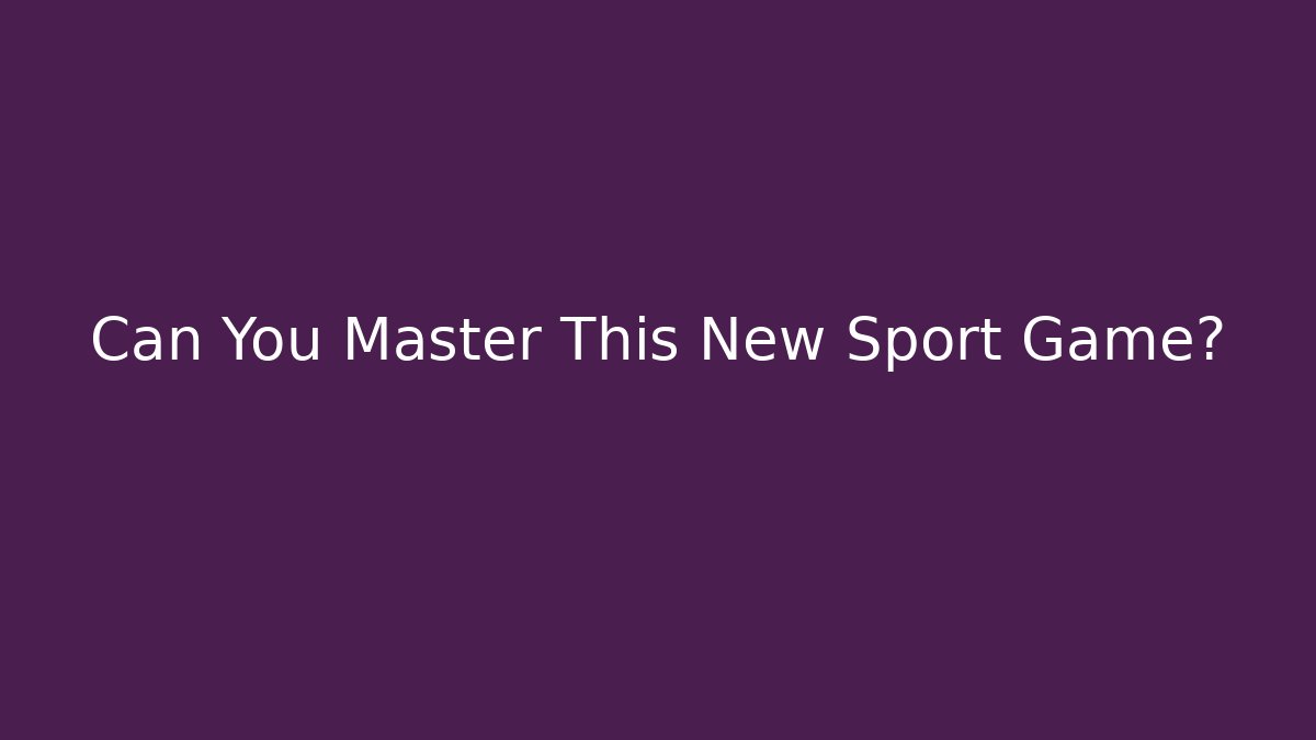 Can You Master This New Sport Game?