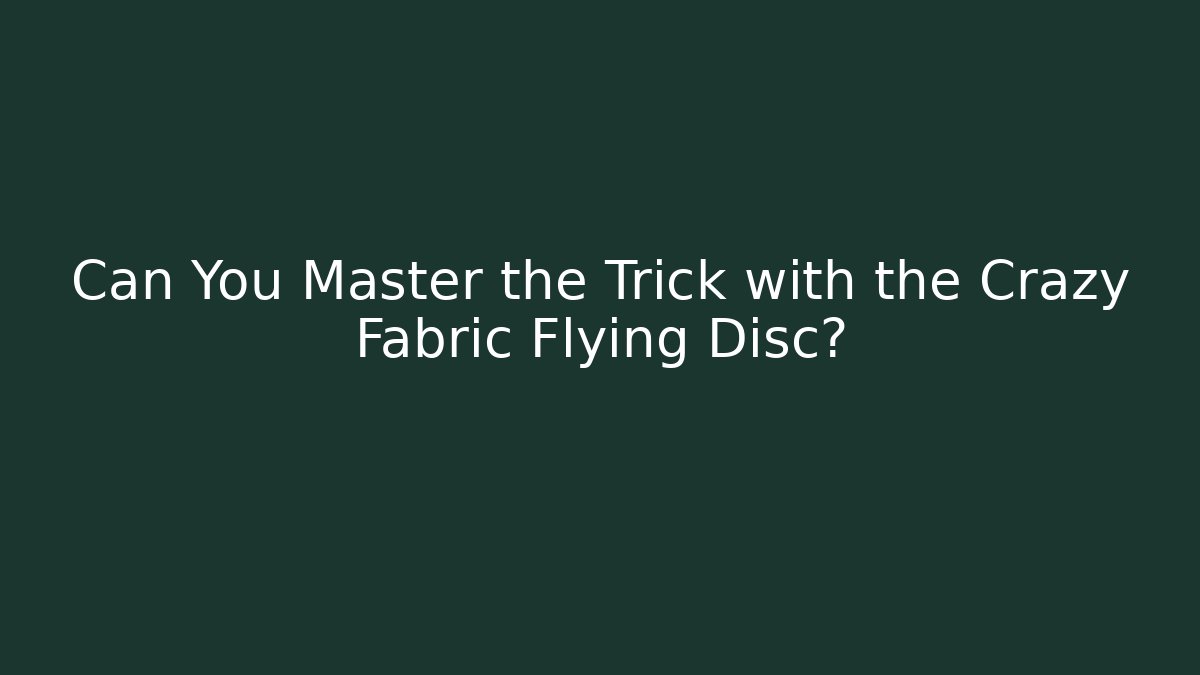 Can You Master the Trick with the Crazy Fabric Flying Disc?