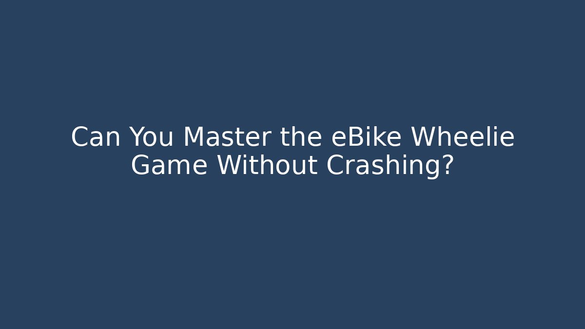 Can You Master the eBike Wheelie Game Without Crashing?
