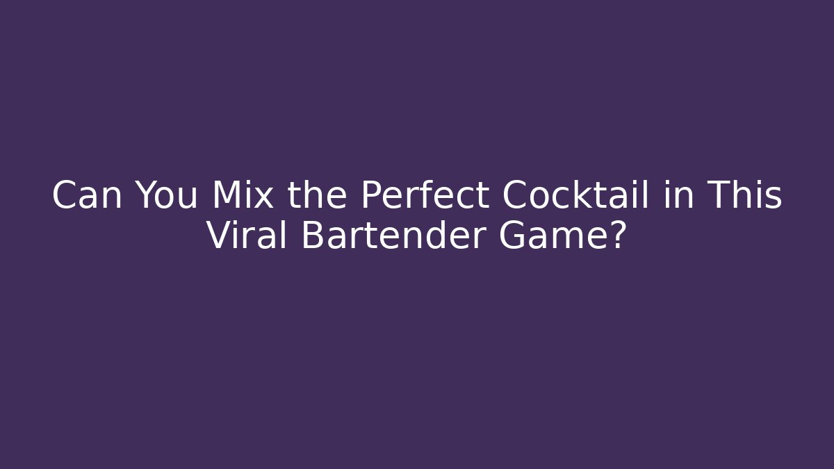 Can You Mix the Perfect Cocktail in This Viral Bartender Game?
