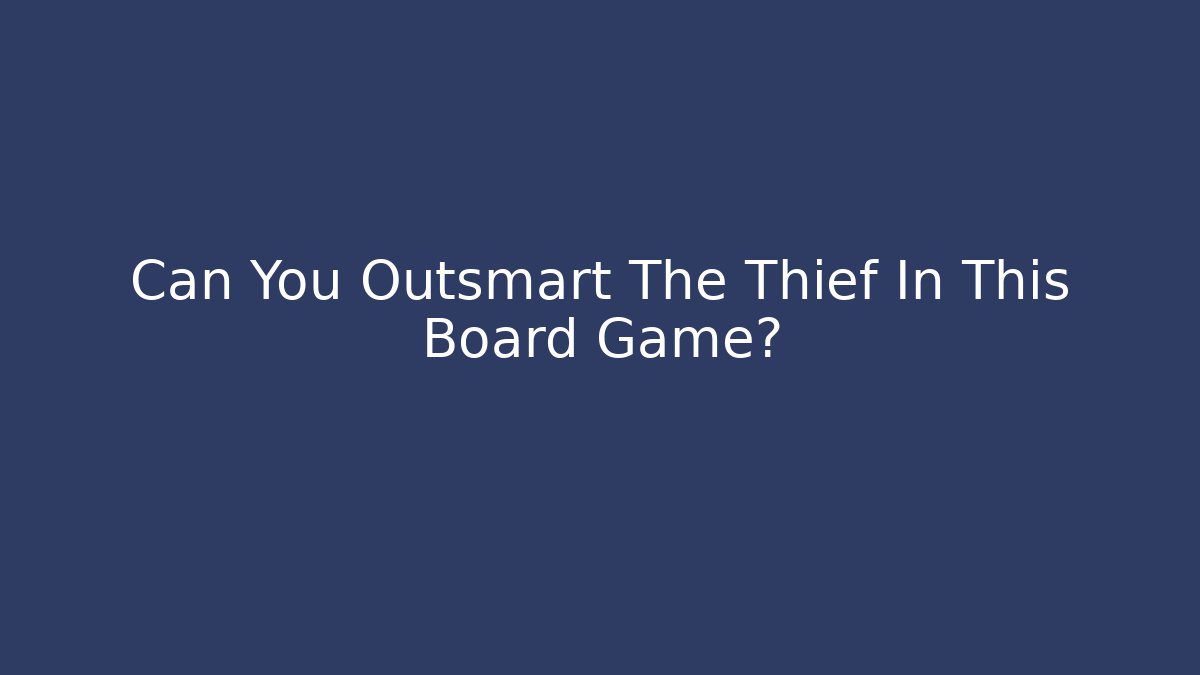 Can You Outsmart The Thief In This Board Game?