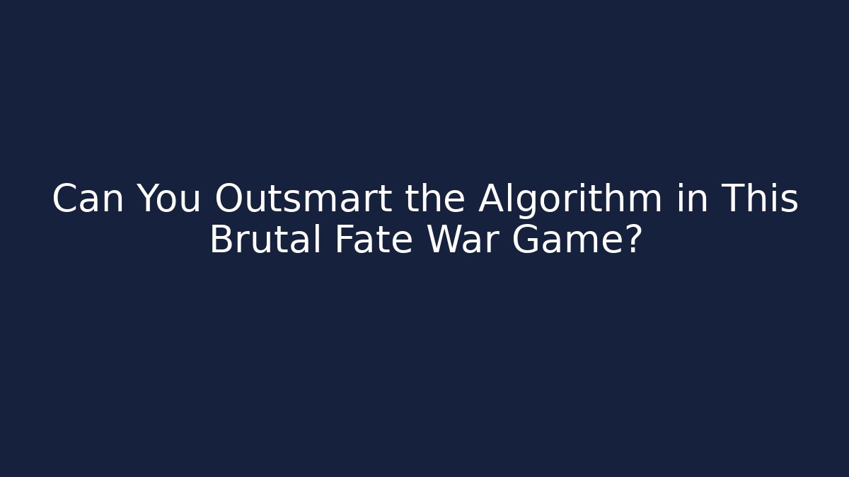 Can You Outsmart the Algorithm in This Brutal Fate War Game? - Celivion
