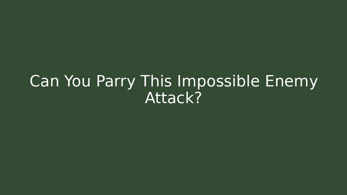 Can You Parry This Impossible Enemy Attack?