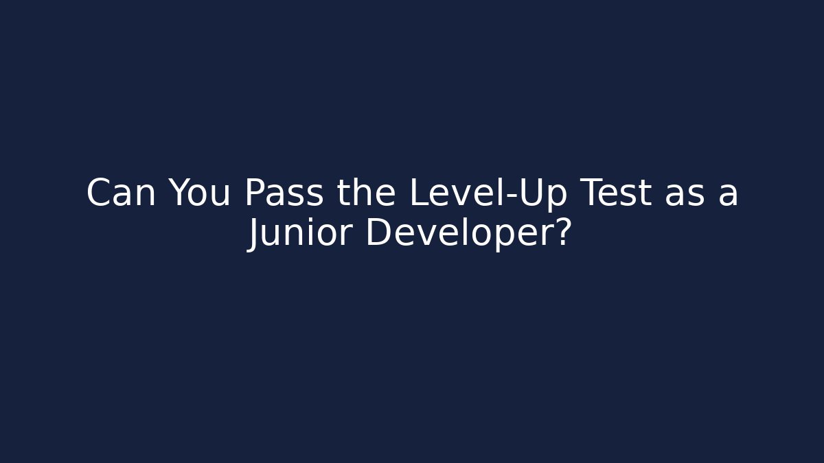 Can You Pass the Level-Up Test as a Junior Developer?