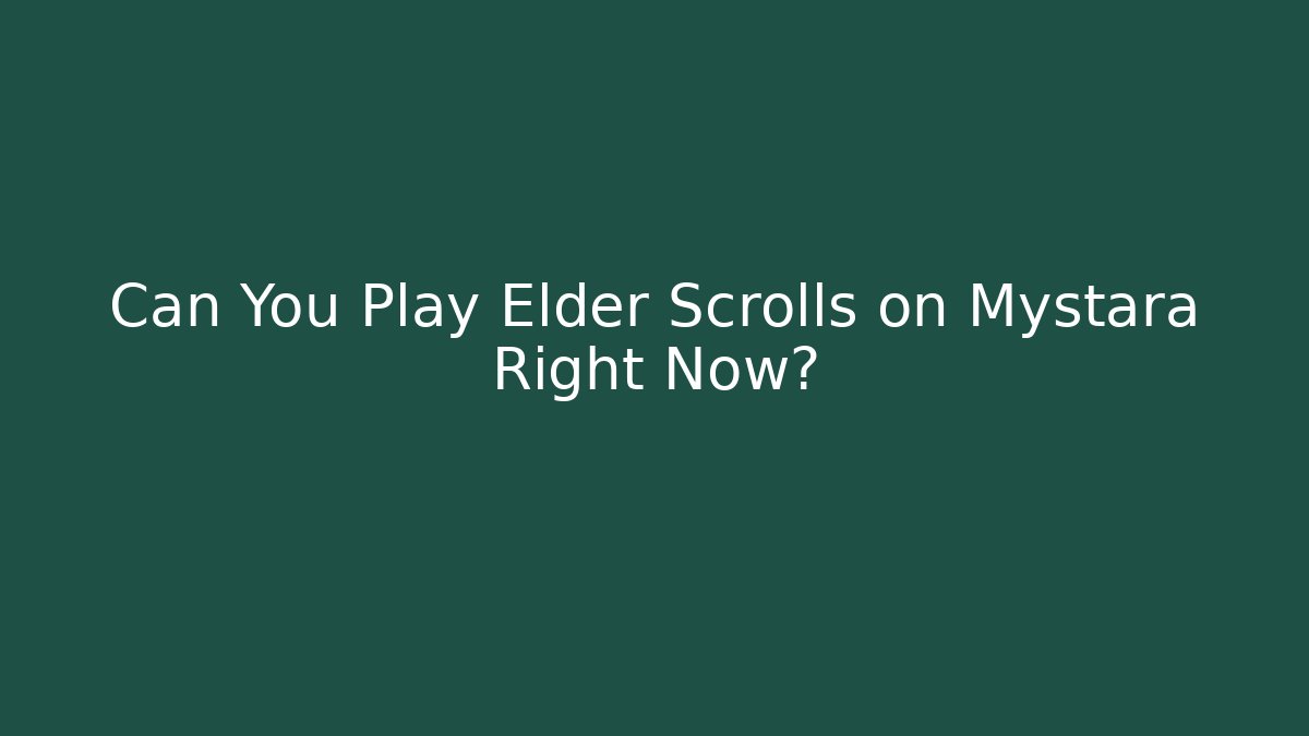 Can You Play Elder Scrolls on Mystara Right Now?