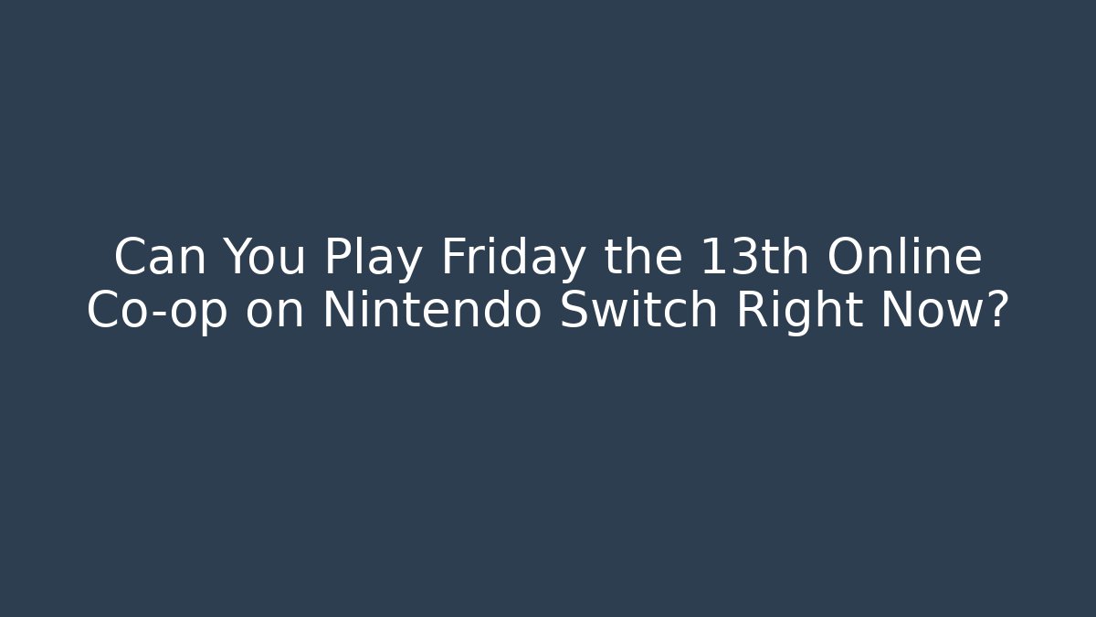 Can You Play Friday the 13th Online Co-op on Nintendo Switch Right Now?
