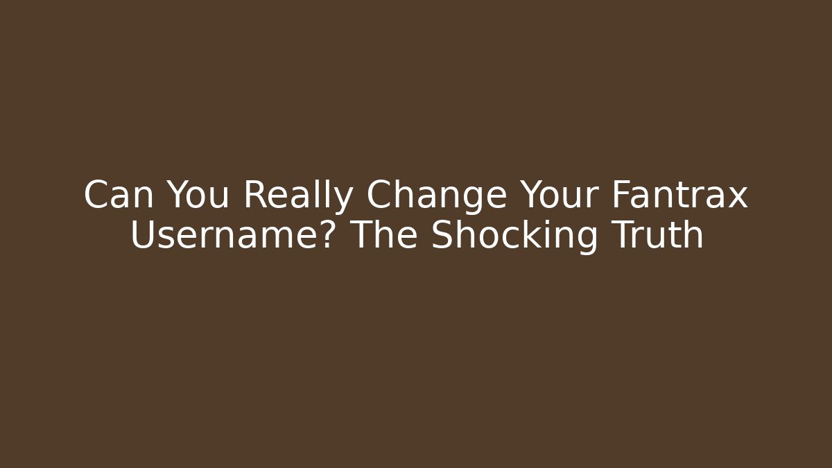 Can You Really Change Your Fantrax Username? The Shocking Truth