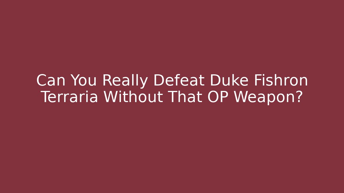 Can You Really Defeat Duke Fishron Terraria Without That OP Weapon?