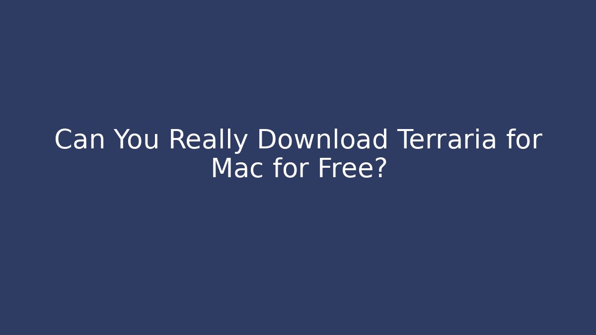 Can You Really Download Terraria for Mac for Free?