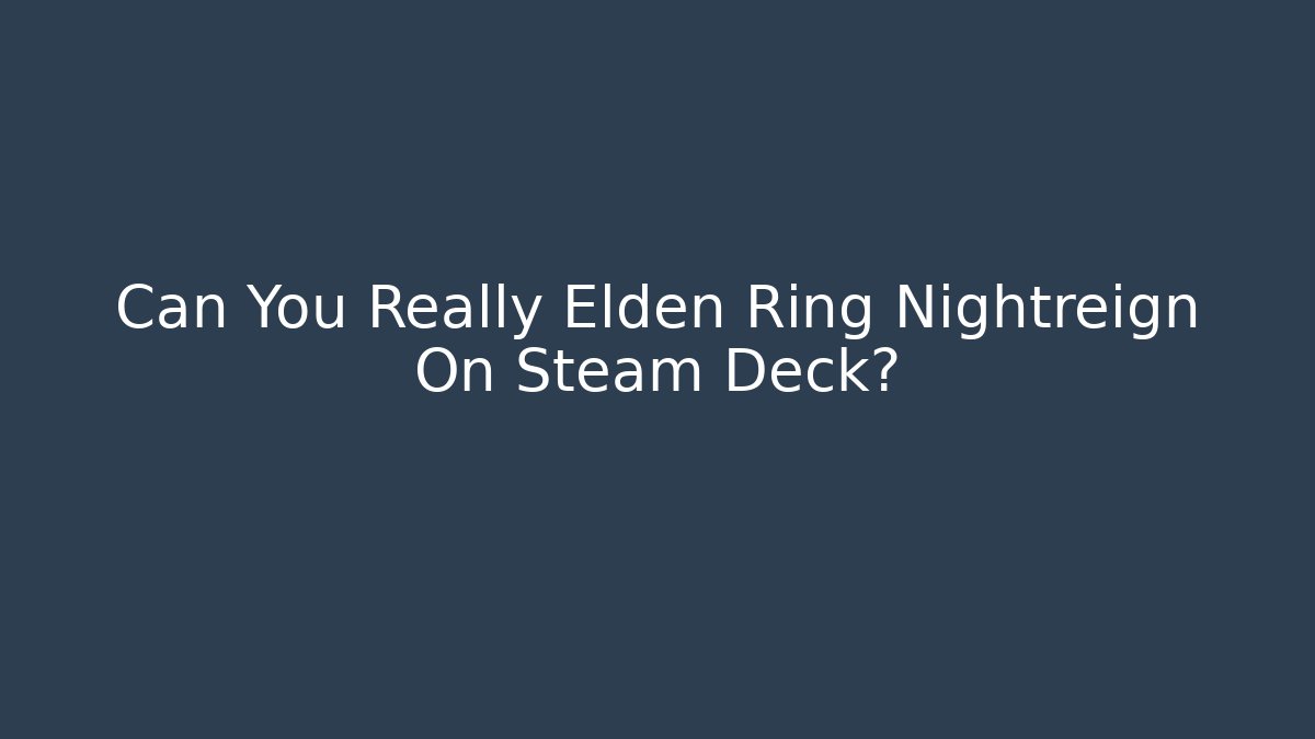 Can You Really Elden Ring Nightreign On Steam Deck? - Celivion